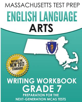 MASSACHUSETTS TEST PREP English Language Arts Writing Workbook Grade 7: Preparation for the Next-Generation MCAS Tests - Test Master Press Massachusetts