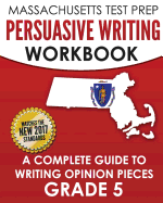 MASSACHUSETTS TEST PREP Persuasive Writing Workbook: A Complete Guide to Writing Opinion Pieces Grade 5