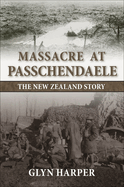 Massacre at Passchendaele: The New Zealand Story (2nd Revised Ed.)