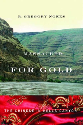 Massacred for Gold: The Chinese in Hells Canyon - Nokes, R Gregory