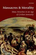 Massacres and Morality: Mass Atrocities in an Age of Civilian Immunity