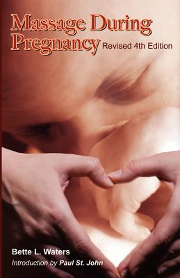 Massage During Pregnancy - Waters, Bette, and Dunleavey, Barry (Editor), and St John, Paul (Introduction by)