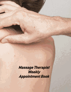 Massage Therapist Weekly Appointment Book: Undated Hourly Appointment Book