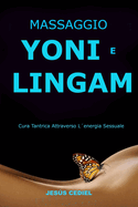 Massaggio Yoni E Lingam: Cura tantrica attraverso l'energia sessuale