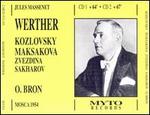 Massenet: Werther - Ivan Kozlovsky (vocals); Maria Maksakova (vocals); Maria Zvezdina (vocals); V. Malishev (vocals); Vadim Suchanov (vocals); Vassily Yakushenko (vocals); Vladimir Tyutyunnik (vocals); Onissim Bron (conductor)