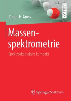 Massenspektrometrie: Spektroskopiekurs Kompakt - Gross, J?rgen H