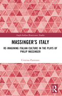 Massinger's Italy: Re-Imagining Italian Culture in the Plays of Philip Massinger