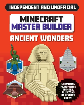 Master Builder: Minecraft Ancient Wonders (Independent & Unofficial): A Step-By-Step Guide to Building Your Own Ancient Buildings, Packed with Amazing Historical Facts to Inspire You! - Stanford, Sara