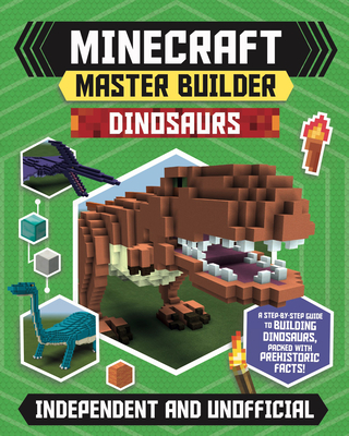 Master Builder: Minecraft Dinosaurs (Independent & Unofficial): Create Fearsome Dinosaurs in Minecraft - Stanford, Sara