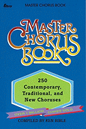 Master Chorus Book: 250 Contemporary, Traditional, and New Choruses