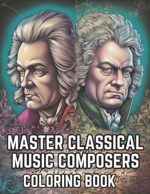 Master Classical Music Composers Coloring Book: Musical Coloring Book For Kids and Adults - Books, Brynhaven