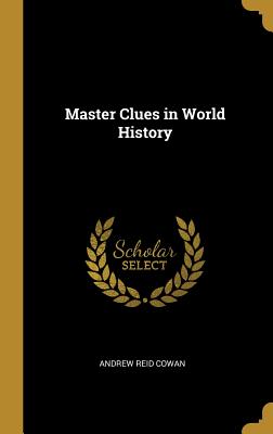 Master Clues in World History - Cowan, Andrew Reid