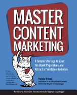 Master Content Marketing: A Simple Strategy to Cure the Blank Page Blues and Attract a Profitable Audience