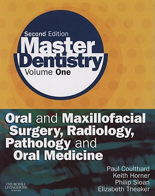 Master Dentistry: Volume 1: Oral and Maxillofacial Surgery, Radiology, Pathology and Oral Medicine - Coulthard, Paul, PhD, and Sloan, Philip, PhD, and Theaker, Elizabeth D, BSC, Msc, Mphil