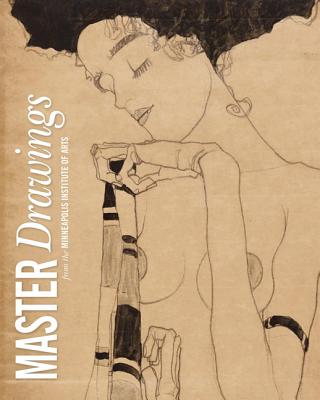 Master Drawings: From the Collection of the Minneapolis Institute of Arts - Schmidt, Eike D. (Contributions by), and Noon, Patrick (Contributions by), and Kinney, Marla J. (Contributions by)