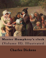 Master Humphrey's clock . By: Charles Dickens, Illustrated By: George Cattermole and By: Hablot ( Knight) Browne. (Volume II).: In three volumes, Illustrated