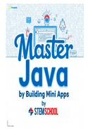 Master Java by Building Mini-Apps: Learn Java the Practical Way with Real Projects