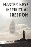 Master Keys to Spiritual Freedom