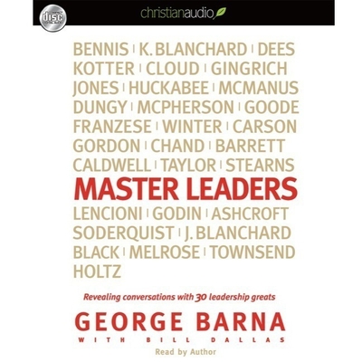 Master Leaders: Revealing Conversations with 30 Leadership Greats - Barna, George (Read by), and Dallas, Bill (Contributions by)