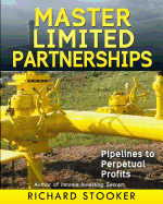 Master Limited Partnerships: High Yield, Ever Growing Oil Stocks Income Investments for a Secure, Worry Free and Comfortable Retirement