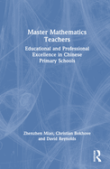 Master Mathematics Teachers: Educational and Professional Excellence in Chinese Primary Schools