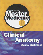 Master Medicine: Clinical Anatomy - Monkhouse, Dr. W. Stanley, MA, MB, PhD