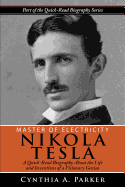 Master of Electricity - Nikola Tesla: A Quick-Read Biography about the Life and Inventions of a Visionary Genius