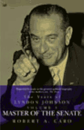 Master of the Senate: The Years of Lyndon Johnson (Volume 3)