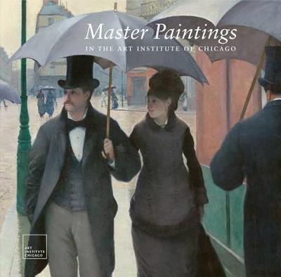 Master Paintings in the Art Institute of Chicago - Cuno, James (Selected by)
