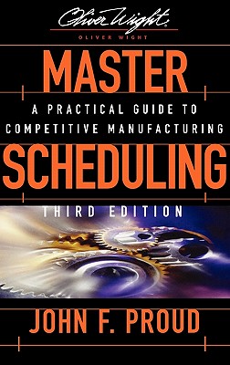 Master Scheduling: A Practical Guide to Competitive Manufacturing - Proud, John F