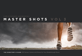 Master Shots, Volume 3: The Director's Vision: 100 Setups, Scenes and Moves for Your Breakthrough Movie