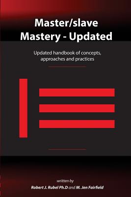 Master/slave Mastery: Updated handbook of concepts, approaches, and practices - Fairfield, M Jen, and Rubel, Robert J