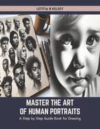 Master the Art of Human Portraits: A Step by Step Guide Book for Drawing