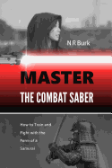 Master the Combat Saber: How to Train and Fight with the Form of a Samurai