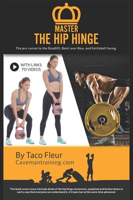 Master the Hip Hinge: The Foundation for Kettlebell Swings, Deadlifts, Cleans, and More. - Fleur, Taco