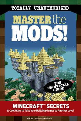 Master the Mods!: Minecraft(r)(Tm) Secrets & Cool Ways to Take Your Building Games to Another Level - Triumph Books