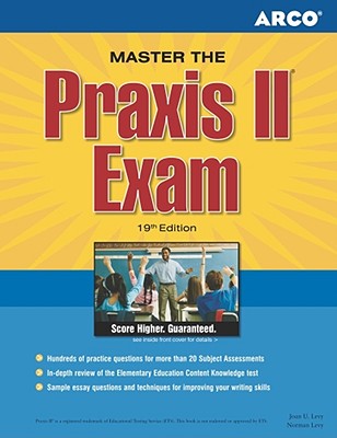 Master the Praxis II Exam: Jump-Start Your Teaching Career and Get the Praxis Scores You Need - Levy, Joan U, Ph.D., and Levy, Norman