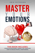 Master Your Emotions: This book includes: COGNITIVE BEHAVIORAL THERAPY, SELF DISCIPLINE, HOW TO ANALYZE PEOPLE, OVERTHINKING.