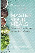 Master Your Meals: Quick, Nutritious Recipes for Your Busy Lifestyle.