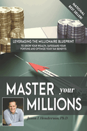 Master Your Millions: Leveraging the Millionaire Blueprint to Grow Your Wealth, Safeguard Your Fortune, and Optimize Your Tax Benefits