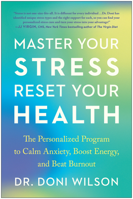 Master Your Stress, Reset Your Health: The Personalized Program to Calm Anxiety, Boost Energy, and Beat Burnout - Wilson, Doni