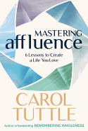 Mastering Affluence: 6 Lessons to Create a Life You Love