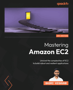 Mastering Amazon EC2: Unravel the complexities of EC2 to build robust and resilient applications