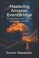 Mastering Amazon EventBridge: Architecting Event-Driven Applications on AWS