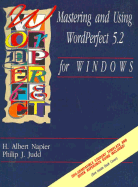Mastering and Using WordPerfect 5.2 for Windows - Napier, H Albert, and Judd, Philip J