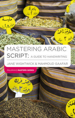 Mastering Arabic Script: A Guide to Handwriting - Wightwick, Jane, and Gaafar, Mahmoud