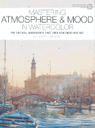 Mastering Atmosphere & Mood in Watercolor: The Critical Ingredients That Turn Paintings Into Art - Zbukvic, Joseph, and Wade, Robert A (Foreword by)