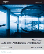 Mastering Autodesk Architectural Desktop - Aubin, Paul F
