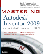 Mastering Autodesk Inventor 2009 and Autodesk Inventor LT 2009 - Waguespack, Curtis, and Dotson, Sean, and Bogan, Bill