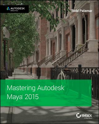 Mastering Autodesk Maya 2015: Autodesk Official Press - Palamar, Todd
